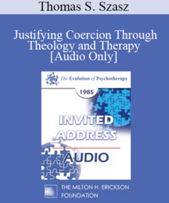 [Audio] EP85 Invited Address 08b - Justifying Coercion Through Theology and Therapy - Thomas S. Szasz