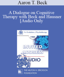 [Audio] EP85 Invited Address 13b - A Dialogue on Cognitive Therapy with Beck and Hausner - Aaron T. Beck