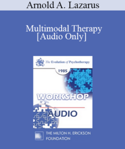 [Audio] EP85 Workshop 07 - Multimodal Therapy: Is It The Best of All Worlds? - Arnold A. Lazarus