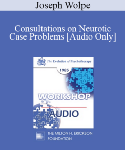 [Audio] EP85 Workshop 10 - Consultations on Neurotic Case Problems - Joseph Wolpe