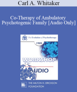 [Audio] EP85 Workshop 13 - Co-Therapy of Ambulatory Psychotogenic Family - Carl A. Whitaker