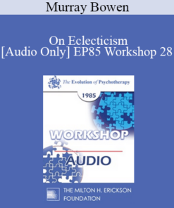 [Audio] EP85 Workshop 28 - On Eclecticism - Murray Bowen