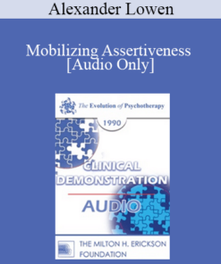 [Audio] EP90 Clinical Presentation 04 - Mobilizing Assertiveness - Alexander Lowen