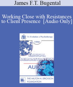 [Audio] EP90 Clinical Presentation 08 - Working Close with Resistances to Client Presence - James F.T. Bugental