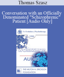 [Audio] EP90 Workshop 09 - Conversation with an Officially Denominated "Schizophrenic" Patient - Thomas Szasz