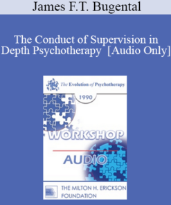 [Audio] EP90 Workshop 30 - The Conduct of Supervision in Depth Psychotherapy - James F.T. Bugental