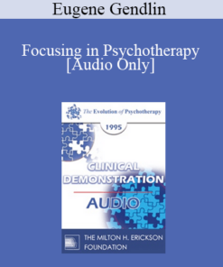 [Audio] EP95 Clinical Demonstration 18 - Focusing in Psychotherapy - Eugene Gendlin