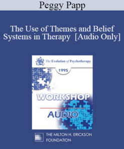 [Audio] EP95 WS26 - The Use of Themes and Belief Systems in Therapy - Peggy Papp