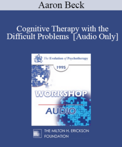 [Audio] EP95 WS27 - Cognitive Therapy with the Difficult Problems - Aaron Beck