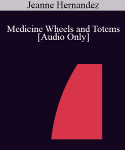 [Audio] IC04 Short Course 01 - Medicine Wheels and Totems: Borrowing Concepts from the Native American Lifestyle to Restore Internal Harmony - Jeanne Hernandez