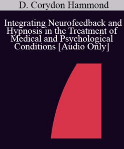 [Audio] IC04 Short Course 08 - Integrating Neurofeedback and Hypnosis in the Treatment of Medical and Psychological Conditions - D. Corydon Hammond