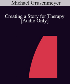 [Audio] IC04 Short Course 19 - Creating a Story for Therapy - Michael Grusenmeyer