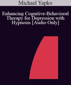 [Audio] IC04 Workshop 28 - Enhancing Cognitive-Behavioral Therapy for Depression with Hypnosis - Michael Yapko