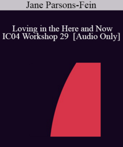 [Audio] IC04 Workshop 29 - Loving in the Here and Now: Five Hypnotic Tools to Transform Couples Relationships - Jane Parsons-Fein