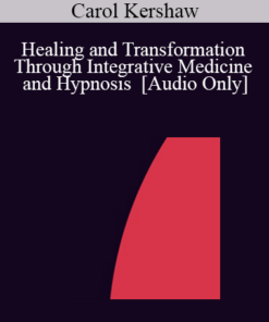 [Audio] IC04 Workshop 38 - Healing and Transformation Through Integrative Medicine and Hypnosis - Carol Kershaw
