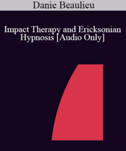 [Audio] IC07 Clinical Demonstration 05 - Impact Therapy and Ericksonian Hypnosis - Danie Beaulieu