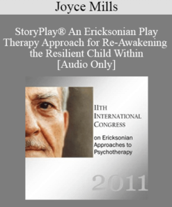 [Audio] IC11 Pre-Conference 02 - StoryPlay® An Ericksonian Play Therapy Approach for Re-Awakening the Resilient Child Within - Joyce Mills