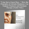 [Audio] IC11 Short Course 05 - "I Am Just a Guest Here..." How the Principles of Advaita Hinduism Can Support Hypnosis and Strategic Therapy - Donald Miretsky