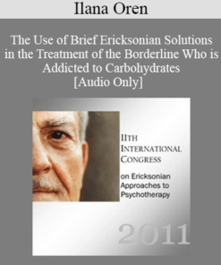 [Audio] IC11 Short Course 23 - The Use of Brief Ericksonian Solutions in the Treatment of the Borderline Who is Addicted to Carbohydrates - Ilana Oren
