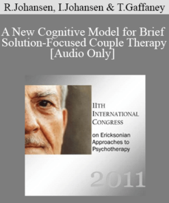 [Audio] IC11 Short Course 26 - A New Cognitive Model for Brief Solution-Focused Couple Therapy - Robert Johansen