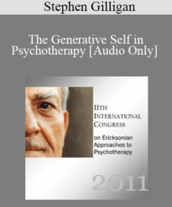 [Audio] IC11 Workshop 01- The Generative Self in Psychotherapy: How Higher States of Consciousness Can Transform Problems into Solutions - Stephen Gilligan