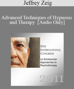 [Audio] IC11 Workshop 47 - Advanced Techniques of Hypnosis and Therapy - Jeffrey Zeig