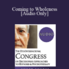 [Audio] IC19 Workshop 29 - Coming to Wholeness: How to Awaken the Live with Ease - Connirae Andreas