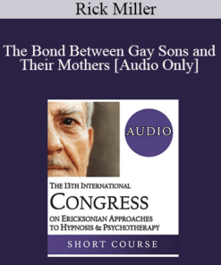 [Audio] IC19 Workshop 35 - The Bond Between Gay Sons and Their Mothers: Seeing Through an Ericksonian Lens - Rick Miller