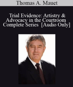 [Audio] Trial Evidence: Artistry & Advocacy in the Courtroom - Complete Series with Thomas A. Mauet