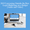 Audio and Video 2019 Lawyering Outside the Box Legal Marketing on a Budget » Courses[GB]