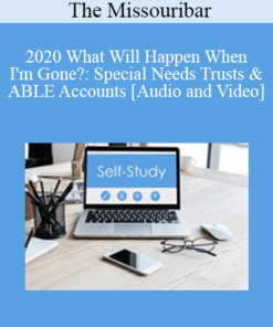 The Missouribar - 2020 What Will Happen When I'm Gone?: Special Needs Trusts & ABLE Accounts