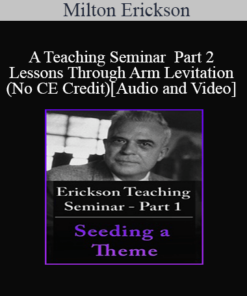 [Audio and Video] A Teaching Seminar with Milton Erickson Part 2 - Lessons Through Arm Levitation (No CE Credit)