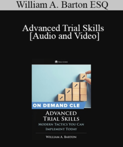 William A. Barton - Advanced Trial Skills: Modern Tactics You Can Implement Today