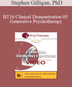 BT16 Clinical Demonstration 03 - Generative Psychotherapy: How to Create Transformational Change - Stephen Gilligan