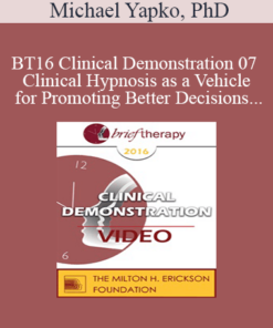 BT16 Clinical Demonstration 07 - Clinical Hypnosis as a Vehicle for Promoting Better Decisions - Michael Yapko