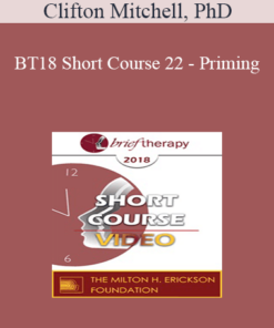 BT18 Short Course 22 - Priming: The Hidden Key to Successful Therapeutic Outcomes - Clifton Mitchell