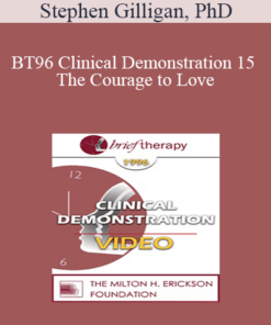 BT96 Clinical Demonstration 15 - The Courage to Love: A Self-Relations Demonstration - Stephen Gilligan