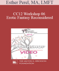CC12 Workshop 06 - Erotic Fantasy Reconsidered: From Tragedy to Triumph - Esther Perel