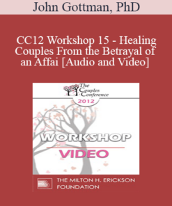 CC12 Workshop 15 - Healing Couples From the Betrayal of an Affair - John Gottman