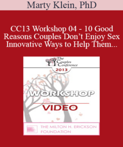 CC13 Workshop 04 - 10 Good Reasons Couples Don’t Enjoy Sex- And Innovative Ways to Help Them - Marty Klein