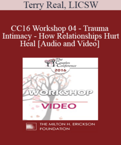 CC16 Workshop 04 - Trauma and Intimacy - How Relationships Hurt and Heal - Terry Real
