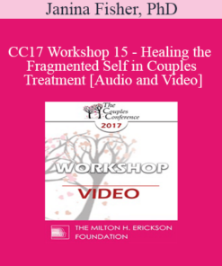 CC17 Workshop 15 - Healing the Fragmented Self in Couples Treatment - Janina Fisher