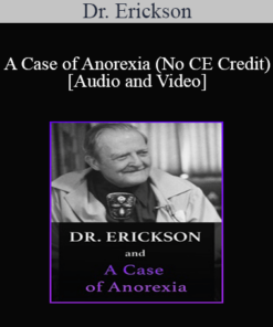 Milton H. Erickson & Jeffrey Zeig - Dr. Erickson and A Case of Anorexia (No CE Credit)