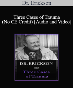 Milton H. Erickson & Jeffrey Zeig - Dr. Erickson and Three Cases of Trauma (No CE Credit)