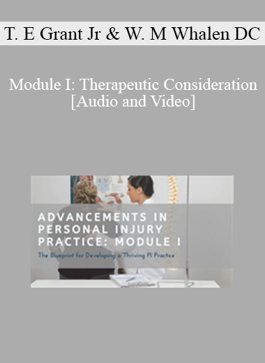 Dr. Thomas E Grant Jr, Dr. Wayne M Whalen DC - Module I: Therapeutic Consideration