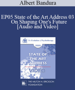 EP05 State of the Art Address 03 - On Shaping One's Future: The Exercise of Personal and Collective Efficacy - Albert Bandura