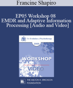 EP05 Workshop 08 - EMDR and Adaptive Information Processing: Clinical Applications and Case Conceptualization - Francine Shapiro