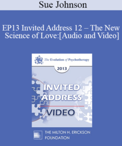 EP13 Invited Address 12 - The New Science of Love: A New Era for Couple Interventions - Sue Johnson