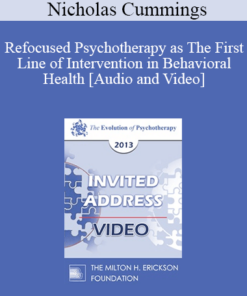 EP13 Invited Address 21 - Refocused Psychotherapy as The First Line of Intervention in Behavioral Health - Nicholas Cummings