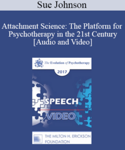 EP17 Speech 02 - Attachment Science: The Platform for Psychotherapy in the 21st Century - Sue Johnson